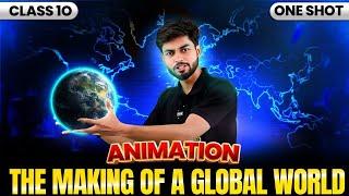 Class 10- 1 shot ANIMATIONThe Making Of a Global World - Social science