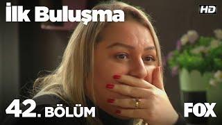 İlk Buluşma 42. Bölüm