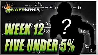 TOP FIVE UNDER 5% | DRAFTKINGS WEEK 12 NFL DFS GPP STRATEGY