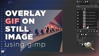 Quickly Overlay GIF On Still Image | GIMP Tutorial | Nuxttux