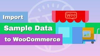 How to Import Sample Data (Demo Products) to WooCommerce Shop