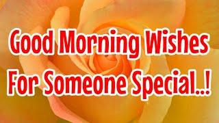 Good Morning Wishes | Good Morning Message For Someone Special ️ | Good Morning Greetings