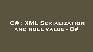 C# : XML Serialization and null value - C#