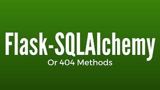 Using the Or_404 Methods in Flask-SQLAlchemy