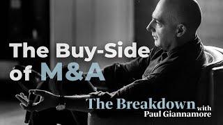 Buy Side M&A MasterClass | The Breakdown, with Paul Giannamore