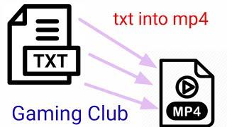 how to convert text file into MP4 video