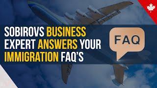 Sobirovs Business Expert Answers Your Immigration FAQ's