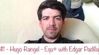 #1 - Hugo Rangel - Equ+ with Edgar Padilla