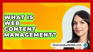 What Is Web Content Management? - BusinessGuide360.com