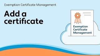 Add a certificate - Exemption Certificate Management