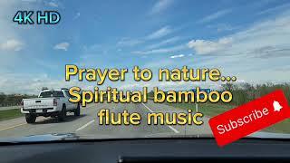 Prayer to Nature. #driving #worship  #spiritual #sleep #music. Thanks for watching ️.