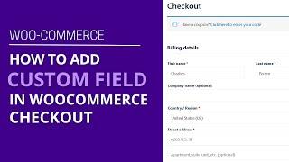 How to add a custom field to the WooCommerce checkout page