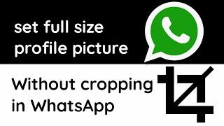 how to set full size profile picture without cropping on WhatsApp