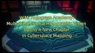 WiMi Hologram Academy: Multi-Dimensional Holographic Vision with Cyberspace Mapping