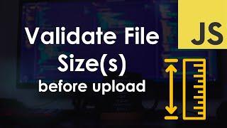 Validate the Size of a File or Files before Upload | JavaScript Tutorial