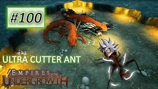 Empires of the Undergrowth #100: THE ULTRA CUTTER ANT