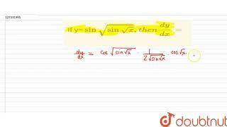 If y= ` sin sqrt ( sin sqrt x) ,then (dy)/( dx) =`