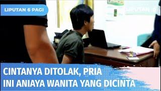 Cinta Ditolak, Pria Ini Tega Aniaya Perempuan di Bawah Umur | Liputan 6