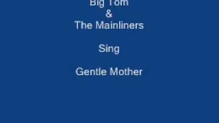 Gentle Mother ----- Big Tom & The Mainliners + Lyrics Underneath