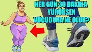 HER GÜN 30 DAKİKA YÜRÜRSENİZ BEDENİNİZE NELER OLUR?