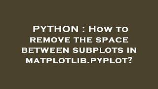 PYTHON : How to remove the space between subplots in matplotlib.pyplot?