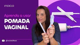 Creme Vaginal - Como Usar Pomada Vaginal