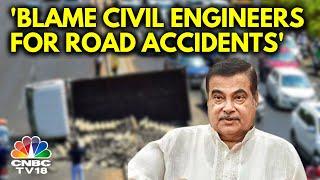 Nitin Gadkari Holds Civil Engineers Responsible For Maximum Road Accidents In India | N18V