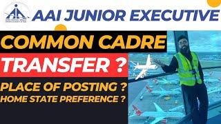 AAI : Place of Postings | Transfers | Home State Preference | Junior Executive Common Cadre