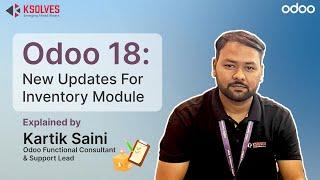 Odoo 18 Inventory Module Updates Explained | Key Changes vs Odoo 17 by Kartik Saini