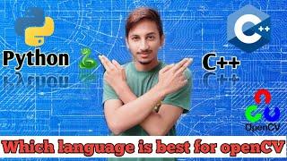 Which language is best for openCV||Python,C++ or any other ?||Different in performance with language