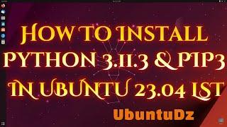 How To Install Python 3.11.3 and Pip3 On Ubuntu 23.04 LTS
