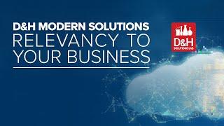 D&H Solutions Lab Webcast - D&H Modern Solutions Relevancy To Your Business