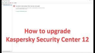 How to upgrade Kaspersky Security Center 12 (Step by step) !!!