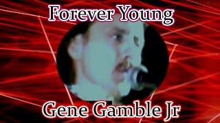 Forever Young ~ ~ ~ Gene Gamble Jr