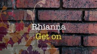 Rhianna - Get On