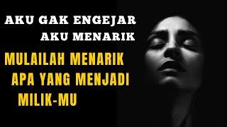 Jangan Mengejar, Mulailah Menarik. Apa yang menjadi milik-mu akan menemui kamu dengan mudah.