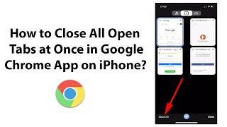 How to Close All Open Tabs at Once in Google Chrome App on iPhone?