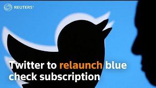 Twitter to relaunch blue check subscription