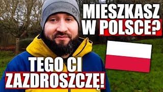 ŻYCIE W POLSCE? TYCH RZECZY WAM ZAZDROSZCZĘ!