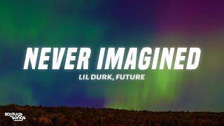 Lil Durk - Never Imagined (Lyrics) ft. Future