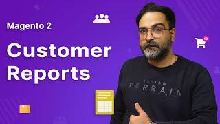 Customer Reports In Magento 2 - Overview