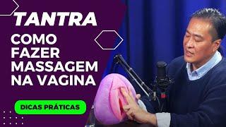 Como fazer massagem tântrica em mulher? Dicas de como tocar a Yoni (vagina)