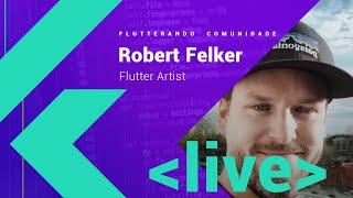 Robert Felker, a creative artist who uses Flutter to make masterpieces.