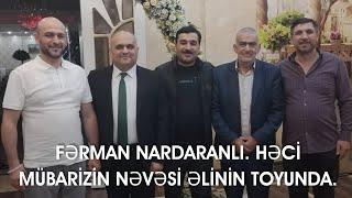 Fərman Nardaranlı. Həci Mübarizin nəvəsi Əlinin toyunda.