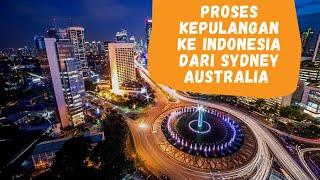 PROSES KEPULANGAN KE INDONESIA DARI LUAR NEGERI SYDNEY AUSTRALIA / BALIK MUDIK KE INDONESIA