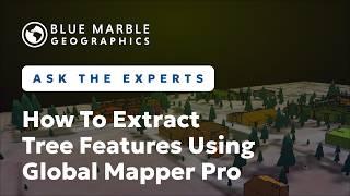 Ask The Experts: How to Extract Tree Features Using Global Mapper Pro