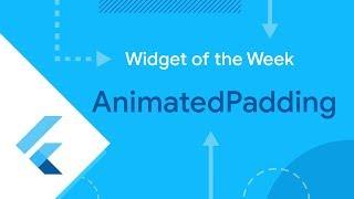 AnimatedPadding (Flutter Widget of the Week)