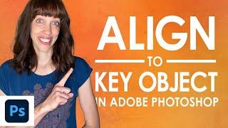 How To Align to Key Object in Adobe Photoshop