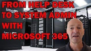 HELP DESK to SYSTEM ADMIN - with MICROSOFT 365