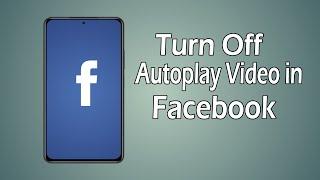 How to Turn Off Autoplay Video in Facebook 2022